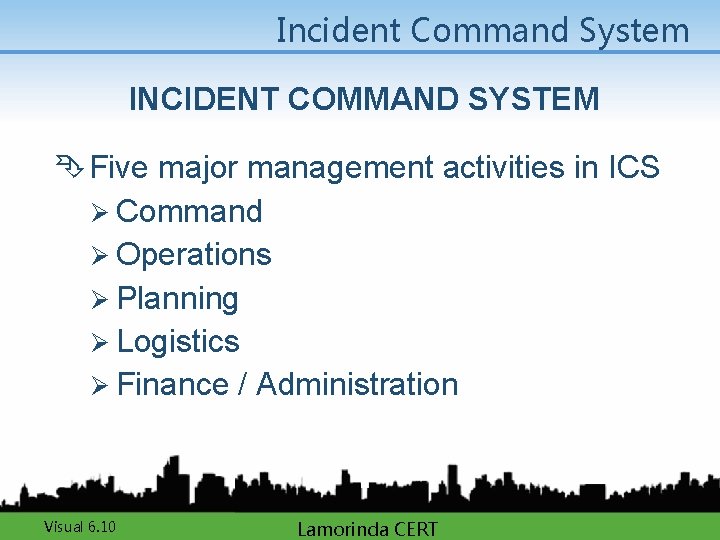 Incident Command System INCIDENT COMMAND SYSTEM Ê Five major management activities in ICS Ø