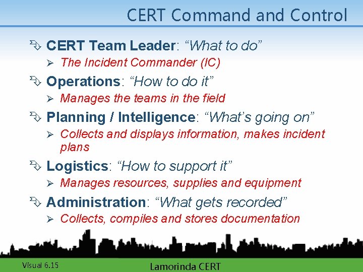 CERT Command Control Ê CERT Team Leader: “What to do” Ø The Incident Commander