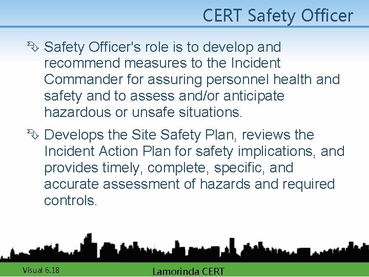 CERT Safety Officer Ê Safety Officer's role is to develop and recommend measures to