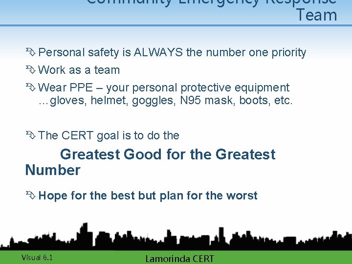 Community Emergency Response Team Ê Personal safety is ALWAYS the number one priority Ê