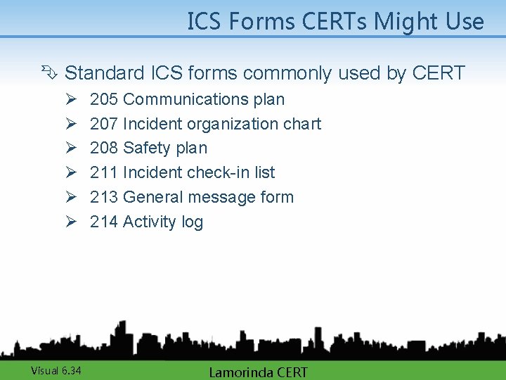 ICS Forms CERTs Might Use Ê Standard ICS forms commonly used by CERT Ø