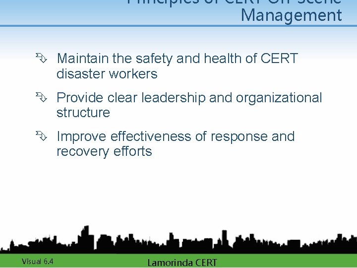 Principles of CERT On-Scene Management Ê Maintain the safety and health of CERT disaster