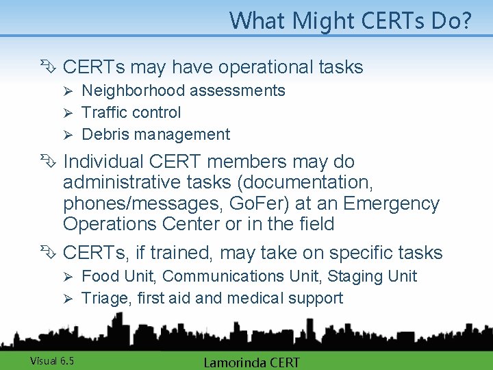 What Might CERTs Do? Ê CERTs may have operational tasks Neighborhood assessments Ø Traffic