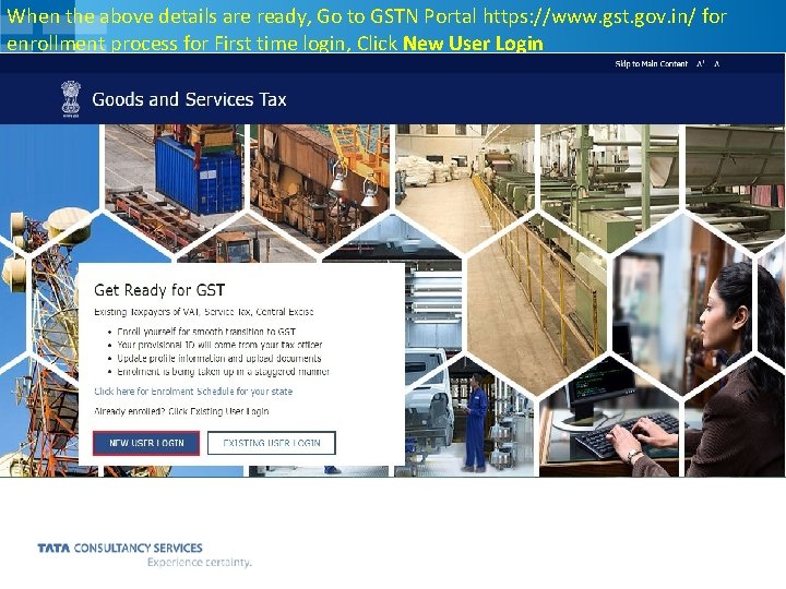 When the above details are ready, Go to GSTN Portal https: //www. gst. gov.