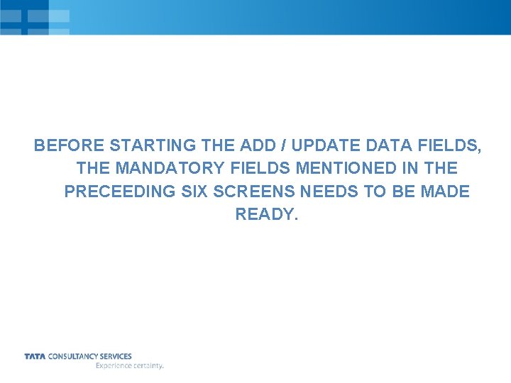 BEFORE STARTING THE ADD / UPDATE DATA FIELDS, THE MANDATORY FIELDS MENTIONED IN THE