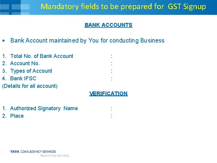 Mandatory fields to be prepared for GST Signup BANK ACCOUNTS Bank Account maintained by