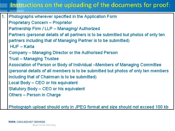 Instructions on the uploading of the documents for proof: 1. Photographs wherever specified in