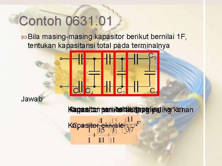 Contoh 0631. 01 Bila masing-masing kapasitor berikut bernilai 1 F, tentukan kapasitansi total pada