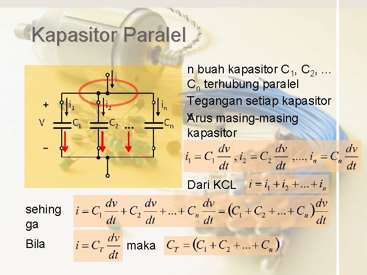 Kapasitor Paralel n buah kapasitor C 1, C 2, . . . Cn terhubung