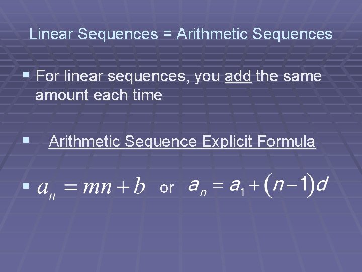 Linear Sequences = Arithmetic Sequences § For linear sequences, you add the same amount