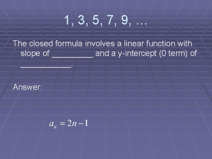 1, 3, 5, 7, 9, … The closed formula involves a linear function with