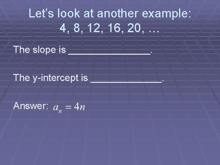 Let’s look at another example: 4, 8, 12, 16, 20, … The slope is