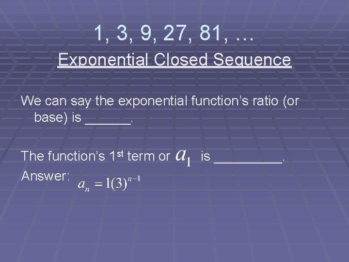 1, 3, 9, 27, 81, … Exponential Closed Sequence We can say the exponential