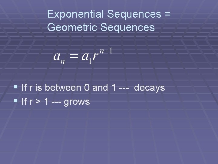 Exponential Sequences = Geometric Sequences § If r is between 0 and 1 ---