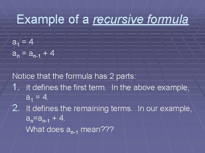 Example of a recursive formula a 1 = 4 an = an-1 + 4