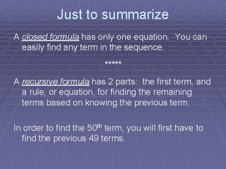 Just to summarize A closed formula has only one equation. You can easily find