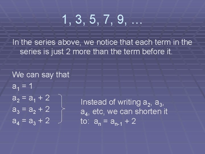 1, 3, 5, 7, 9, … In the series above, we notice that each