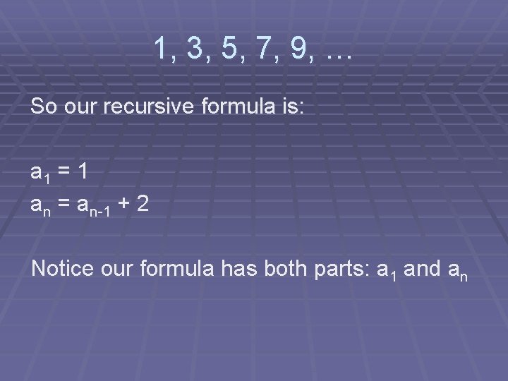 1, 3, 5, 7, 9, … So our recursive formula is: a 1 =