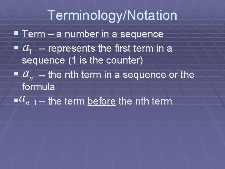 Terminology/Notation § Term – a number in a sequence § -- represents the first