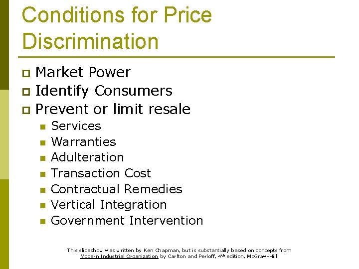 Conditions for Price Discrimination Market Power p Identify Consumers p Prevent or limit resale