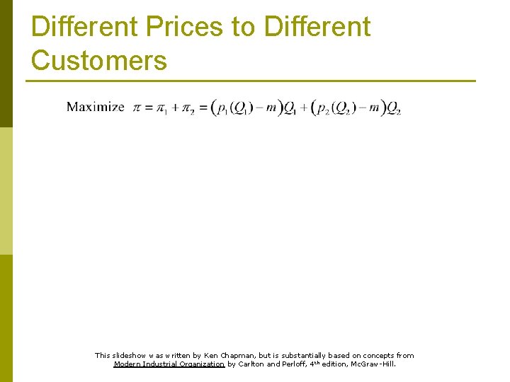 Different Prices to Different Customers This slideshow was written by Ken Chapman, but is