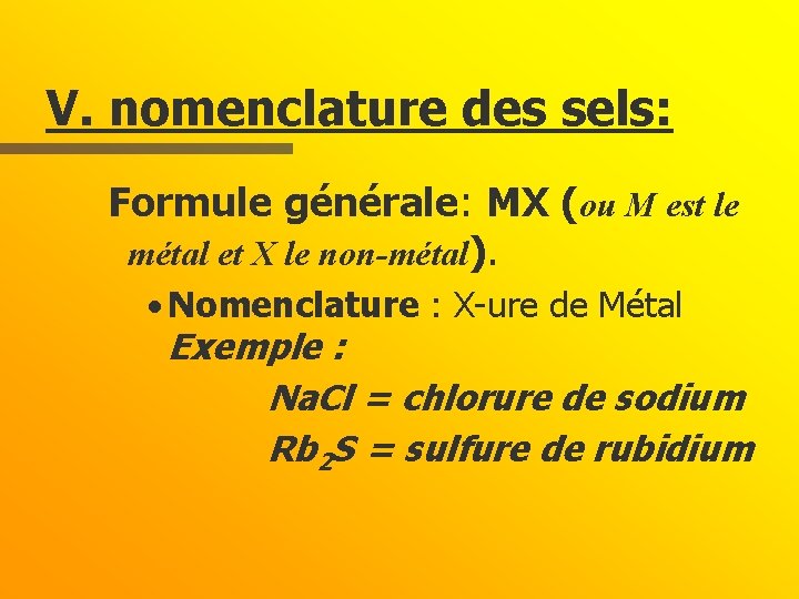 V. nomenclature des sels: Formule générale: MX (ou M est le métal et X