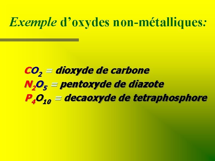 Exemple d’oxydes non-métalliques: CO 2 = dioxyde de carbone N 2 O 5 =