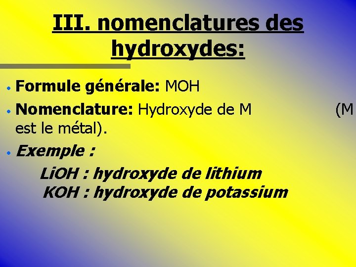 III. nomenclatures des hydroxydes: Formule générale: MOH · Nomenclature: Hydroxyde de M est le