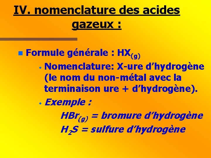 IV. nomenclature des acides gazeux : n Formule générale : HX(g) · Nomenclature: X-ure