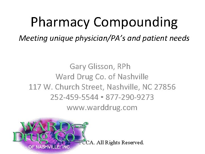 Pharmacy Compounding Meeting unique physician/PA’s and patient needs Gary Glisson, RPh Ward Drug Co.