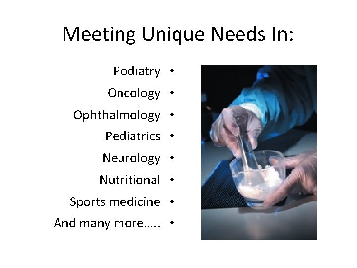 Meeting Unique Needs In: Podiatry • Oncology • Ophthalmology • Pediatrics • Neurology •