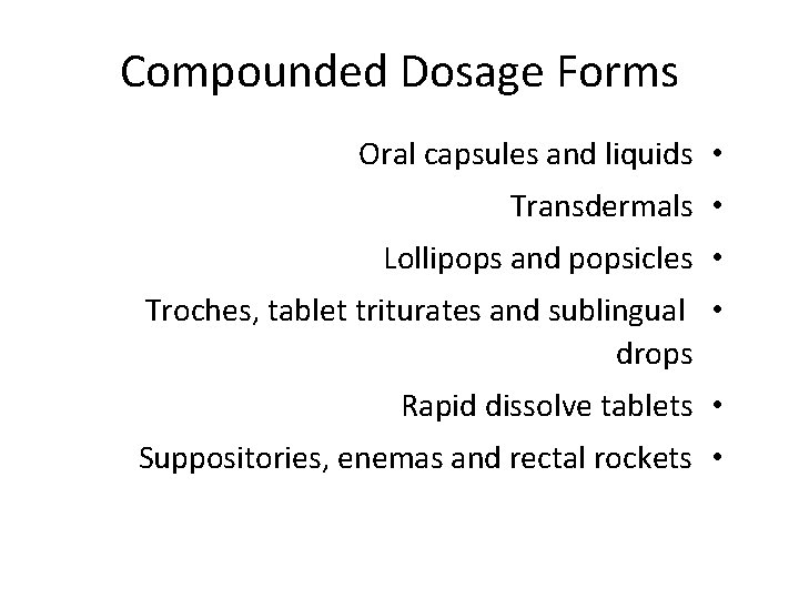 Compounded Dosage Forms Oral capsules and liquids • Transdermals • Lollipops and popsicles •