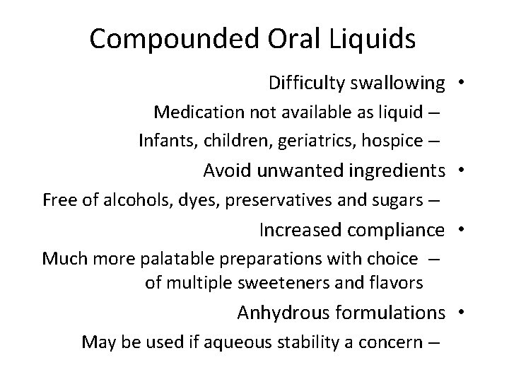 Compounded Oral Liquids Difficulty swallowing • Medication not available as liquid – Infants, children,