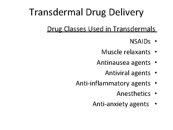 Transdermal Drug Delivery Drug Classes Used in Transdermals NSAIDs Muscle relaxants Antinausea agents Antiviral