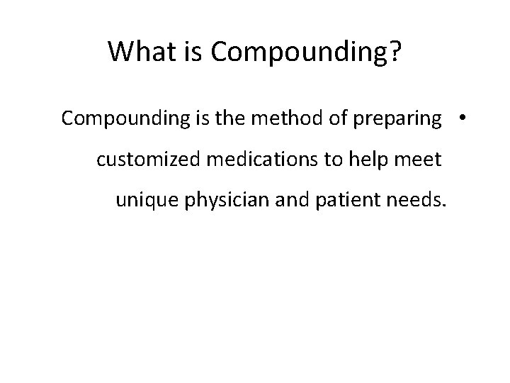 What is Compounding? Compounding is the method of preparing • customized medications to help