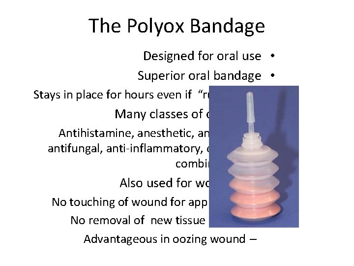 The Polyox Bandage Designed for oral use • Superior oral bandage • Stays in