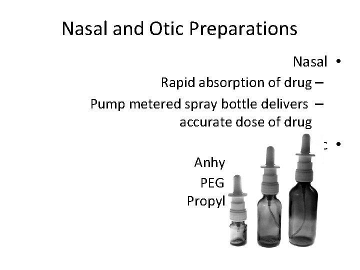 Nasal and Otic Preparations Nasal • Rapid absorption of drug – Pump metered spray