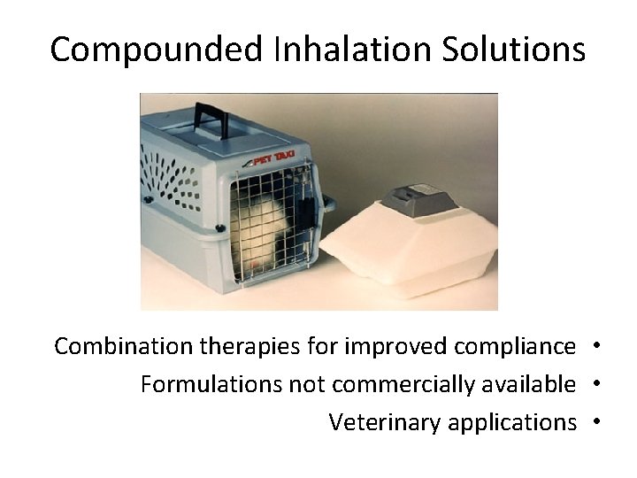 Compounded Inhalation Solutions Combination therapies for improved compliance • Formulations not commercially available •