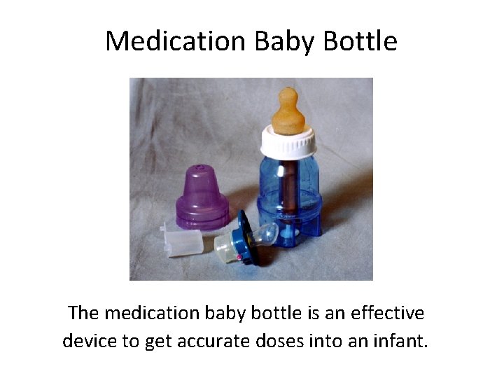 Medication Baby Bottle The medication baby bottle is an effective device to get accurate