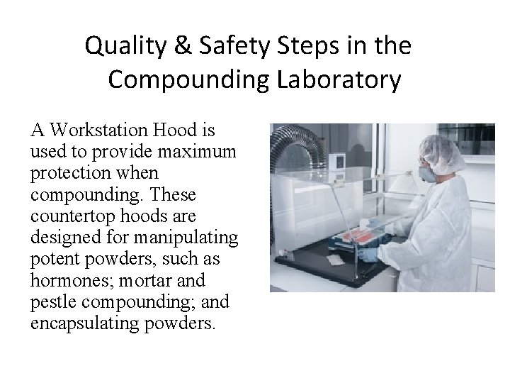 Quality & Safety Steps in the Compounding Laboratory A Workstation Hood is used to