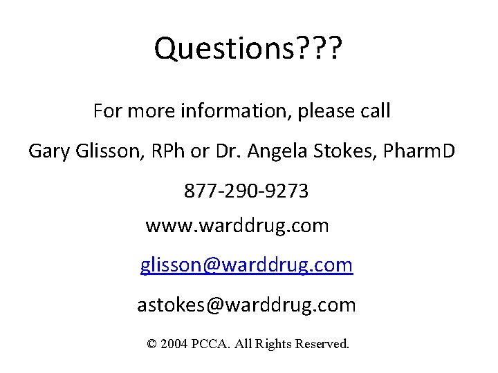 Questions? ? ? For more information, please call Gary Glisson, RPh or Dr. Angela