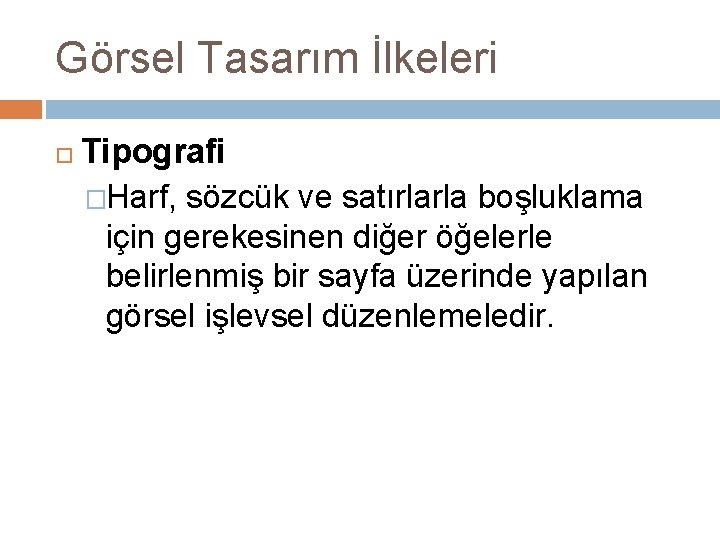 Görsel Tasarım İlkeleri Tipografi �Harf, sözcük ve satırlarla boşluklama için gerekesinen diğer öğelerle belirlenmiş Görsel Tasarım İlkeleri Tipografi �Harf, sözcük ve satırlarla boşluklama için gerekesinen diğer öğelerle belirlenmiş