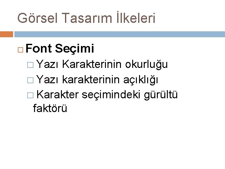 Görsel Tasarım İlkeleri Font Seçimi � Yazı Karakterinin okurluğu � Yazı karakterinin açıklığı � Görsel Tasarım İlkeleri Font Seçimi � Yazı Karakterinin okurluğu � Yazı karakterinin açıklığı �
