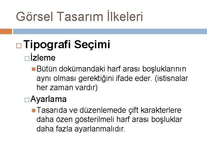 Görsel Tasarım İlkeleri Tipografi Seçimi �İzleme Bütün dokümandaki harf arası boşluklarının aynı olması gerektiğini Görsel Tasarım İlkeleri Tipografi Seçimi �İzleme Bütün dokümandaki harf arası boşluklarının aynı olması gerektiğini