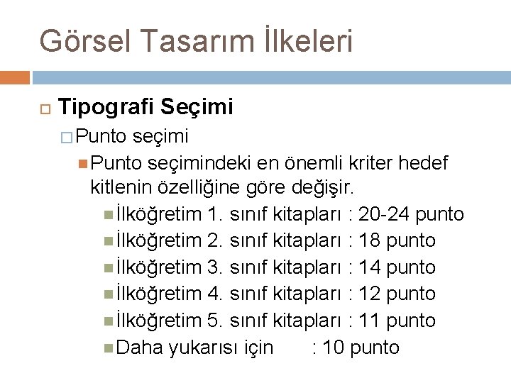 Görsel Tasarım İlkeleri Tipografi Seçimi � Punto seçimindeki en önemli kriter hedef kitlenin özelliğine Görsel Tasarım İlkeleri Tipografi Seçimi � Punto seçimindeki en önemli kriter hedef kitlenin özelliğine