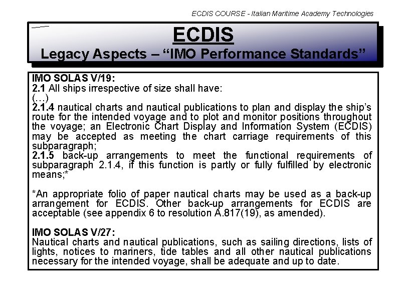 ECDIS COURSE - Italian Maritime Academy Technologies ECDIS Legacy Aspects – “IMO Performance Standards”