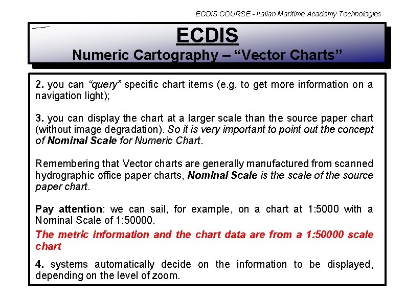 ECDIS COURSE - Italian Maritime Academy Technologies ECDIS Numeric Cartography – “Vector Charts” 2.