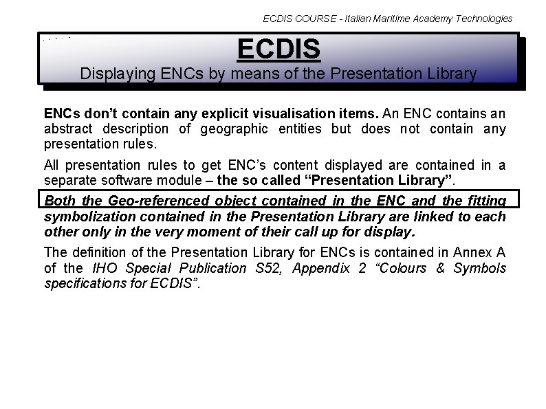 ECDIS COURSE - Italian Maritime Academy Technologies ECDIS Displaying ENCs by means of the