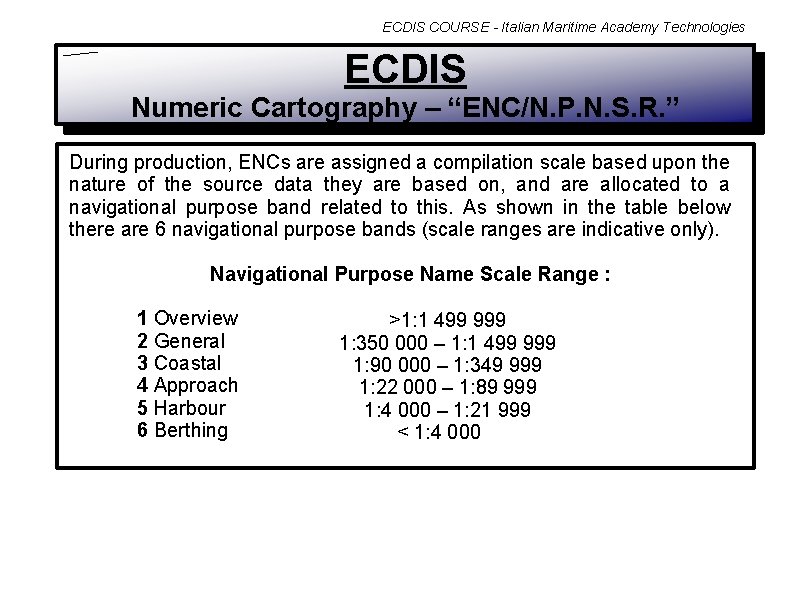 ECDIS COURSE - Italian Maritime Academy Technologies ECDIS Numeric Cartography – “ENC/N. P. N.