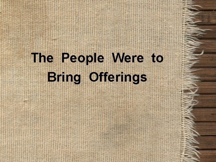 The People Were to Bring Offerings 